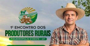 1º Encontro dos Produtores Rurais de Figueirópolis D’Oeste reúne conhecimento, tecnologia e valorização do campo
