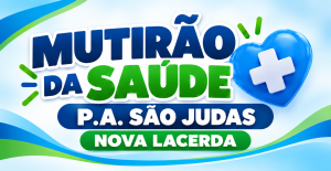 Nova Lacerda promove Mutirão da Saúde no P.A. São Judas no dia 14 de novembro